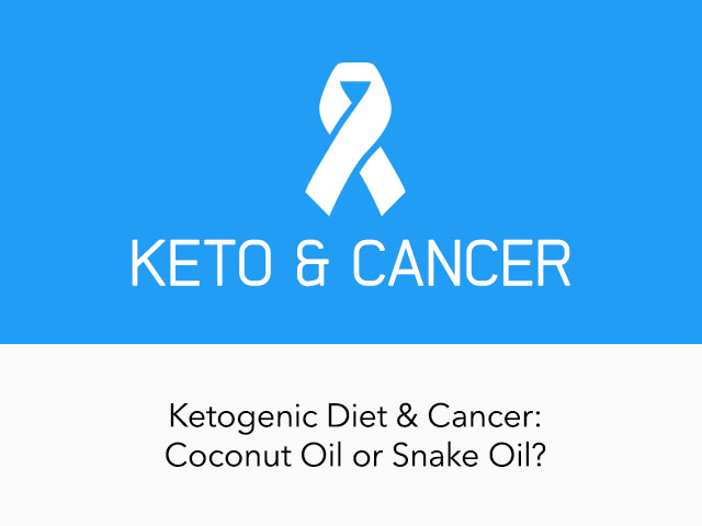 Ketogenic Diet and Cancer - Coconut Oil or Snake Oil?